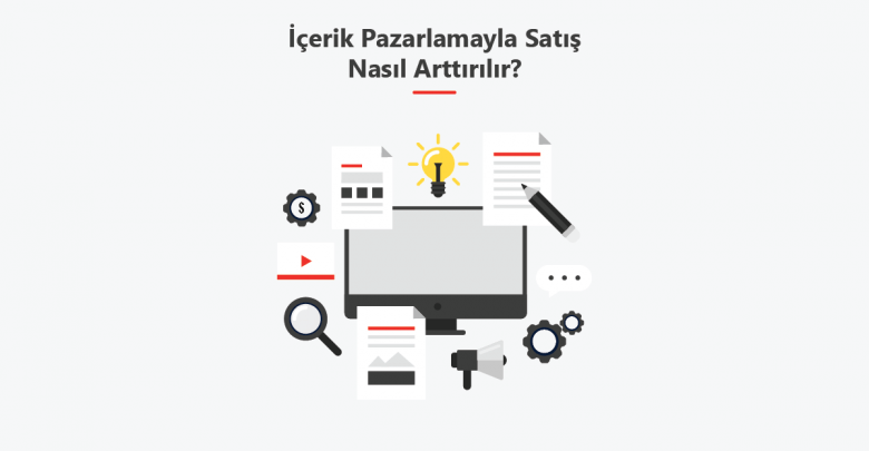 İçerik Pazarlama Stratejileriyle Satışlarınızı Nasıl Artırabilirsiniz?
